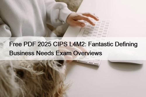 Free PDF 2025 CIPS L4M2: Fantastic Defining Business ...