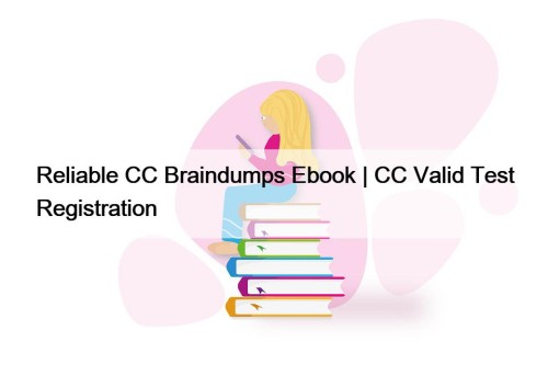 Reliable CC Braindumps Ebook | CC Valid Test ...